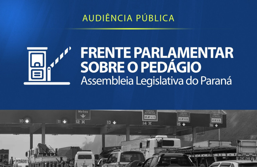 Frente Parlamentar sobre o Pedágio ouve demanda da região de PG nesta quinta (15)